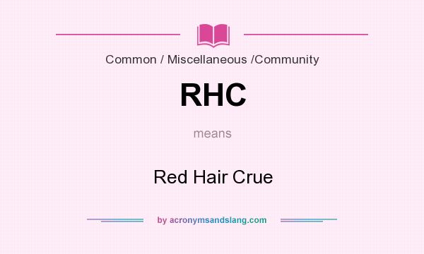What does RHC mean? It stands for Red Hair Crue