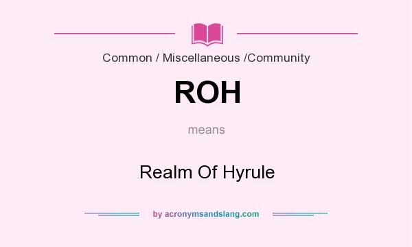 What does ROH mean? It stands for Realm Of Hyrule