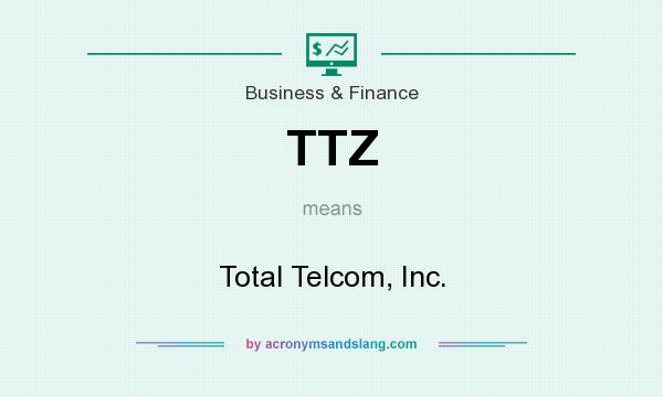What does TTZ mean? It stands for Total Telcom, Inc.