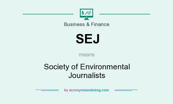 What does SEJ mean? It stands for Society of Environmental Journalists