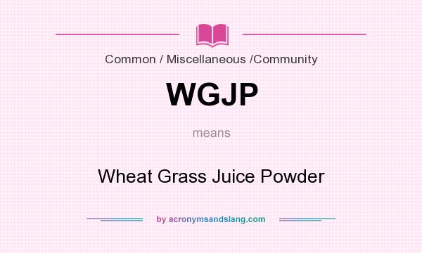 What does WGJP mean? It stands for Wheat Grass Juice Powder