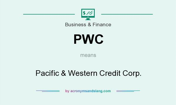 What does PWC mean? It stands for Pacific & Western Credit Corp.