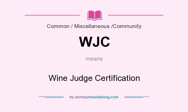 What does WJC mean? It stands for Wine Judge Certification