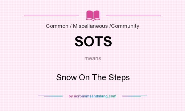 What does SOTS mean? It stands for Snow On The Steps