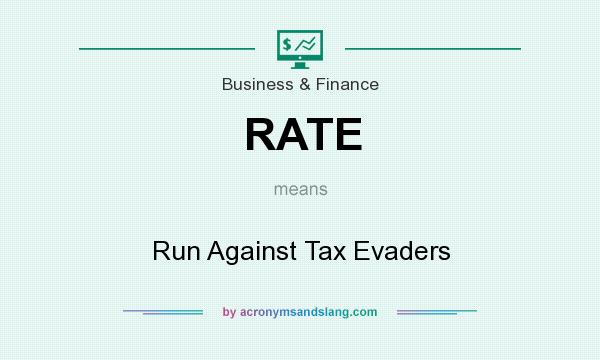 What does RATE mean? It stands for Run Against Tax Evaders