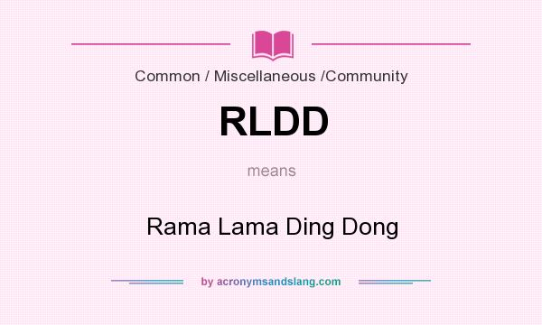 What does RLDD mean? It stands for Rama Lama Ding Dong