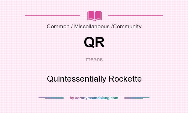 What does QR mean? It stands for Quintessentially Rockette