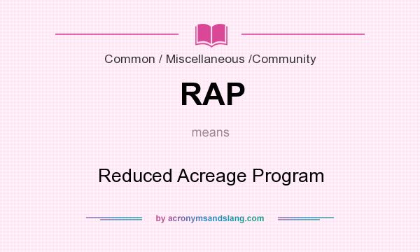 What does RAP mean? It stands for Reduced Acreage Program
