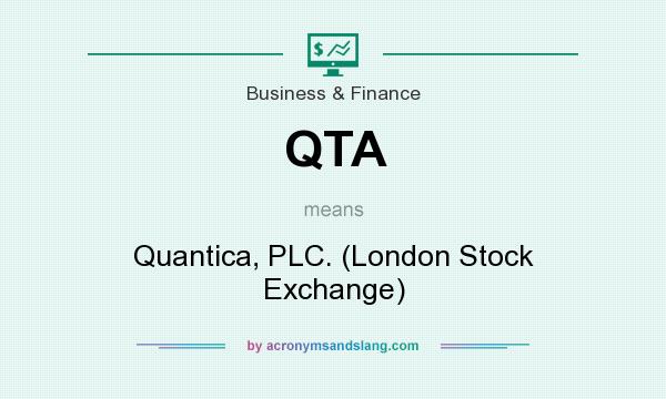 What does QTA mean? It stands for Quantica, PLC. (London Stock Exchange)