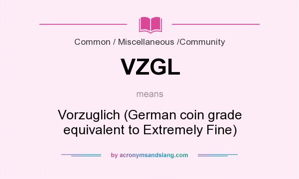What does VZGL mean? It stands for Vorzuglich (German coin grade equivalent to Extremely Fine)