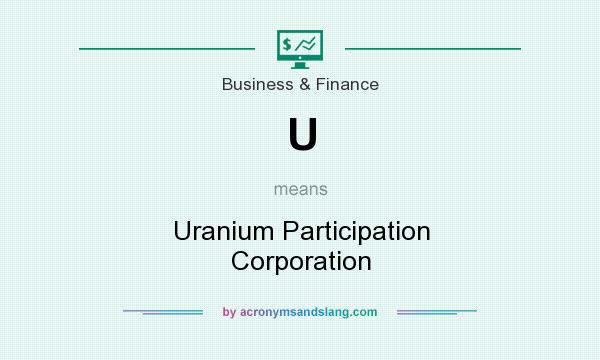 What does U mean? It stands for Uranium Participation Corporation
