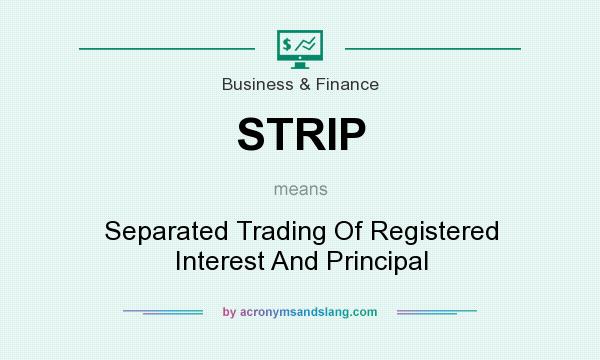 What does STRIP mean? It stands for Separated Trading Of Registered Interest And Principal