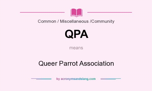 What does QPA mean? It stands for Queer Parrot Association