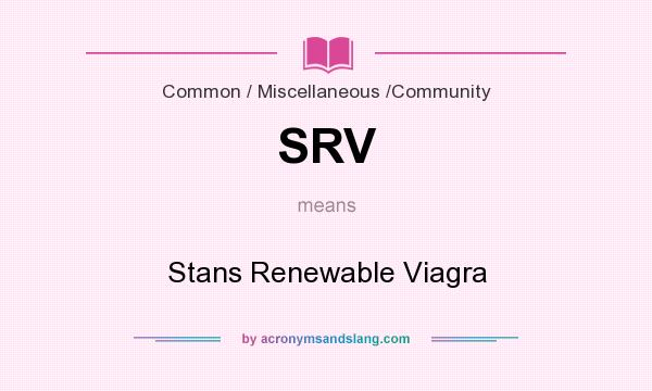 What does SRV mean? It stands for Stans Renewable Viagra