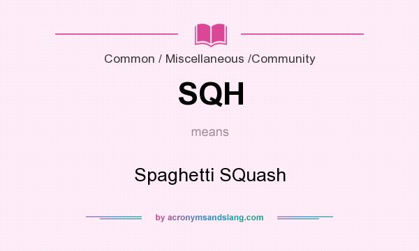 What does SQH mean? It stands for Spaghetti SQuash
