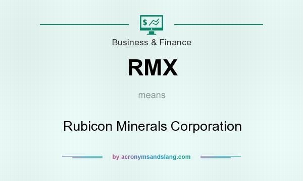 What does RMX mean? It stands for Rubicon Minerals Corporation