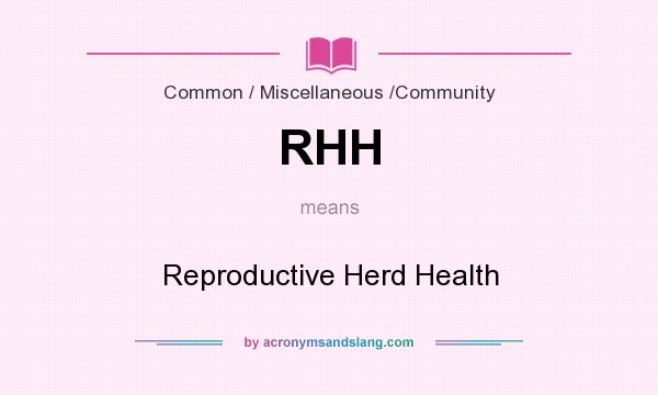 What does RHH mean? It stands for Reproductive Herd Health