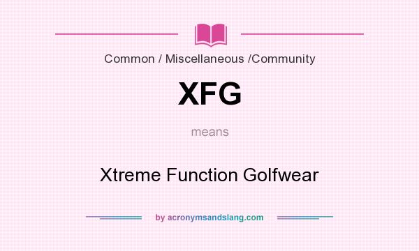 What does XFG mean? It stands for Xtreme Function Golfwear