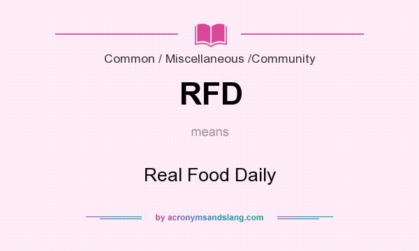 What does RFD mean? It stands for Real Food Daily