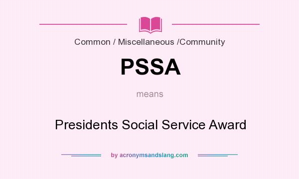 What does PSSA mean? It stands for Presidents Social Service Award