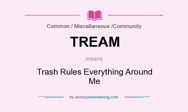 What does TREAM mean? It stands for Trash Rules Everything Around Me