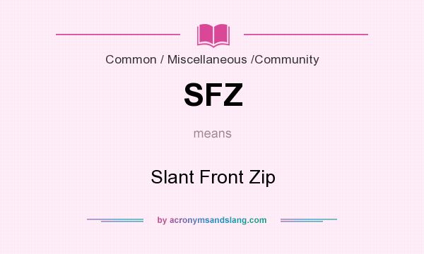What does SFZ mean? It stands for Slant Front Zip