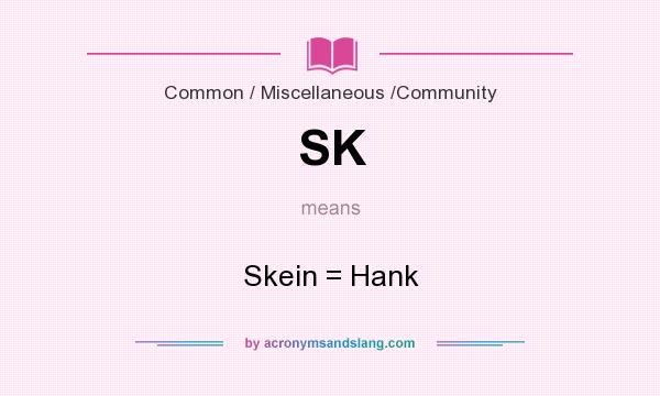 What does SK mean? It stands for Skein = Hank