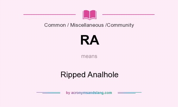 What does RA mean? It stands for Ripped Analhole