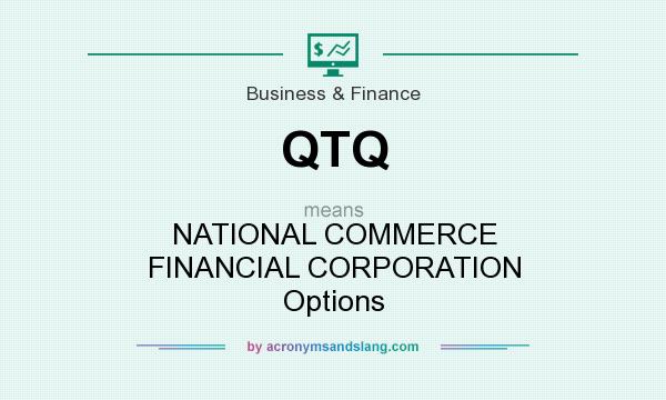 What does QTQ mean? It stands for NATIONAL COMMERCE FINANCIAL CORPORATION Options