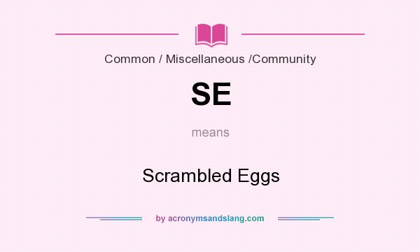 What does SE mean? It stands for Scrambled Eggs