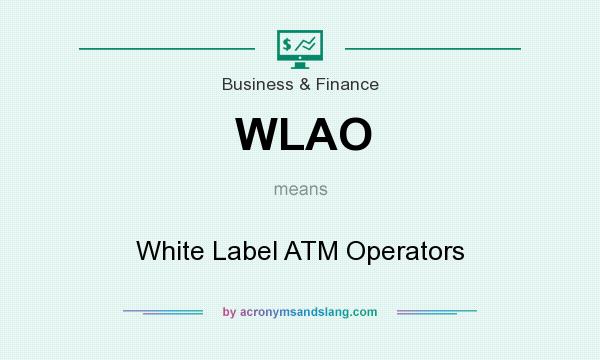 What does WLAO mean? It stands for White Label ATM Operators