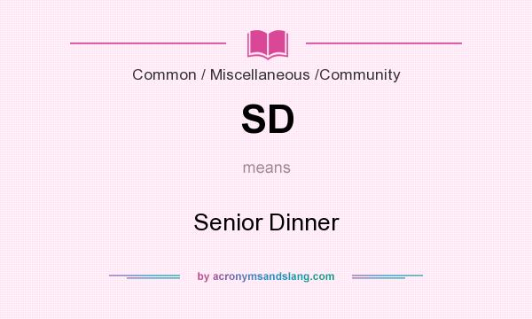 What does SD mean? It stands for Senior Dinner