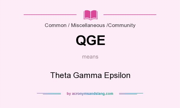 What does QGE mean? It stands for Theta Gamma Epsilon
