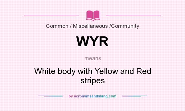 What does WYR mean? It stands for White body with Yellow and Red stripes