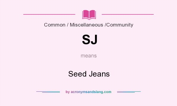 What does SJ mean? It stands for Seed Jeans