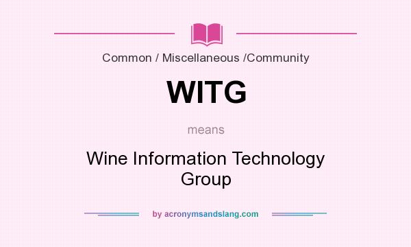 What does WITG mean? It stands for Wine Information Technology Group