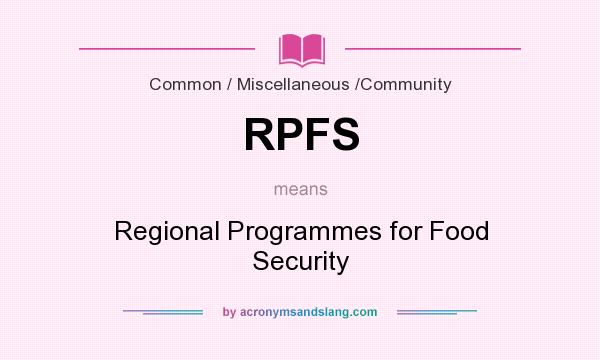 What does RPFS mean? It stands for Regional Programmes for Food Security
