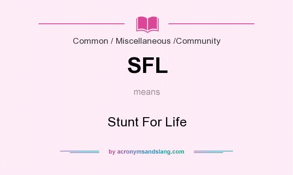 What does SFL mean? It stands for Stunt For Life