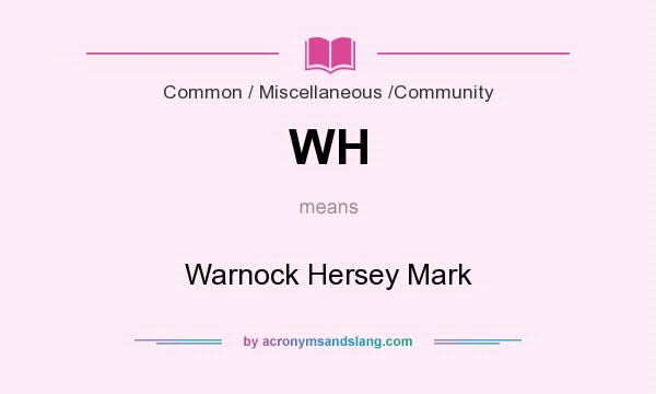 What does WH mean? It stands for Warnock Hersey Mark