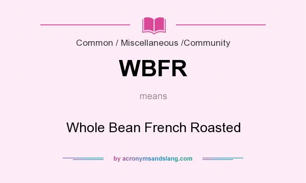 What does WBFR mean? It stands for Whole Bean French Roasted