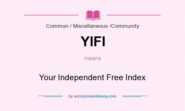 What does YIFI mean? It stands for Your Independent Free Index