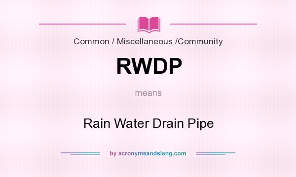 What does RWDP mean? It stands for Rain Water Drain Pipe