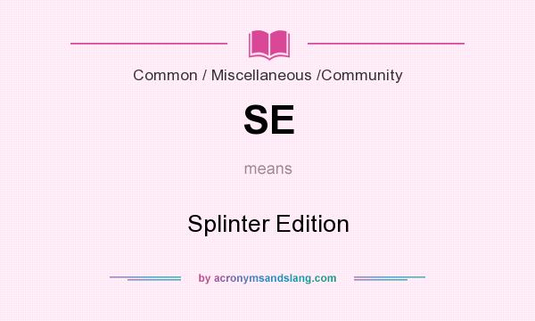 What does SE mean? It stands for Splinter Edition