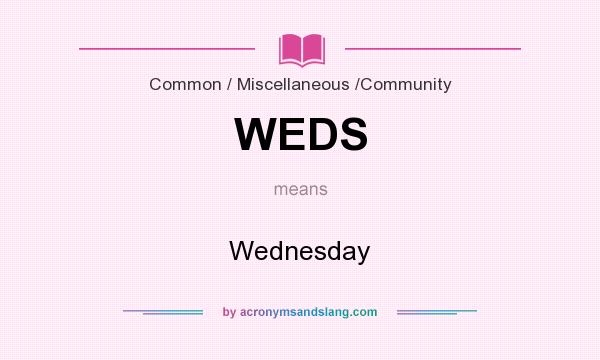 What does WEDS mean? It stands for Wednesday
