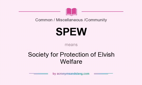 What does SPEW mean? It stands for Society for Protection of Elvish Welfare