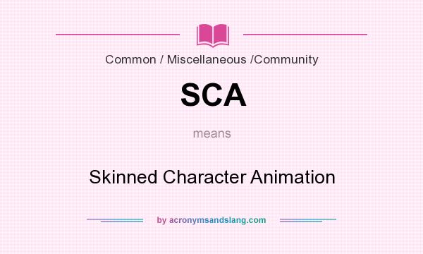 What does SCA mean? It stands for Skinned Character Animation