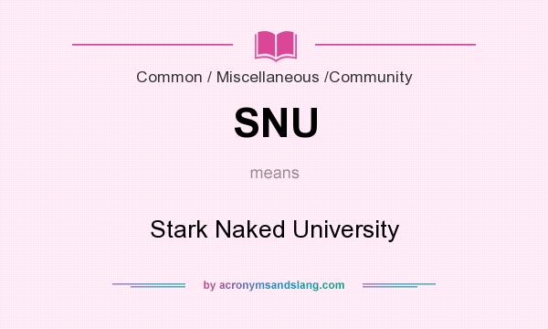 What does SNU mean? It stands for Stark Naked University