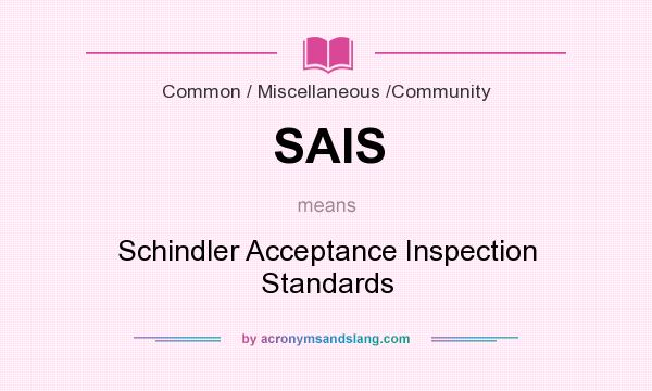 What does SAIS mean? It stands for Schindler Acceptance Inspection Standards