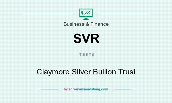 What does SVR mean? It stands for Claymore Silver Bullion Trust