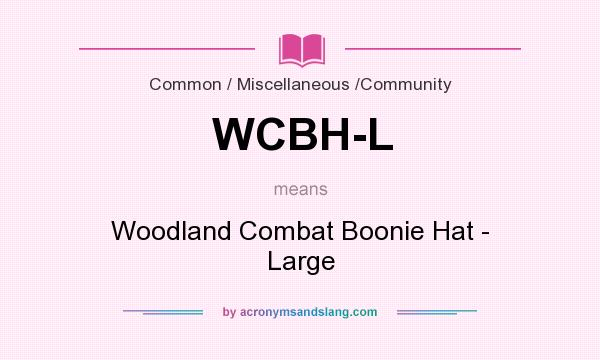 What does WCBH-L mean? It stands for Woodland Combat Boonie Hat - Large